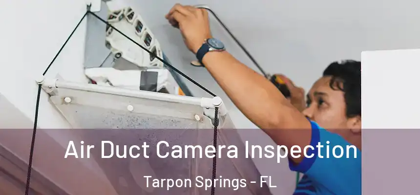 Air Duct Camera Inspection Tarpon Springs - FL