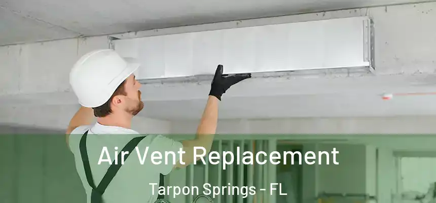 Air Vent Replacement Tarpon Springs - FL