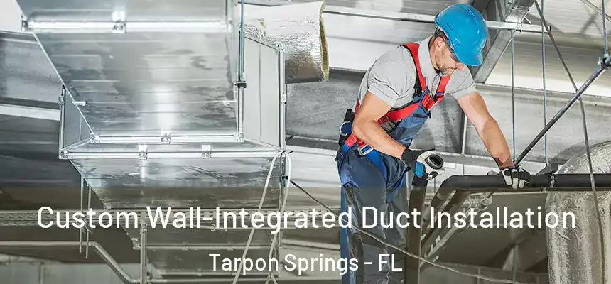 Custom Wall-Integrated Duct Installation Tarpon Springs - FL