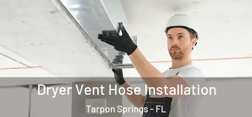 Dryer Vent Hose Installation Tarpon Springs - FL