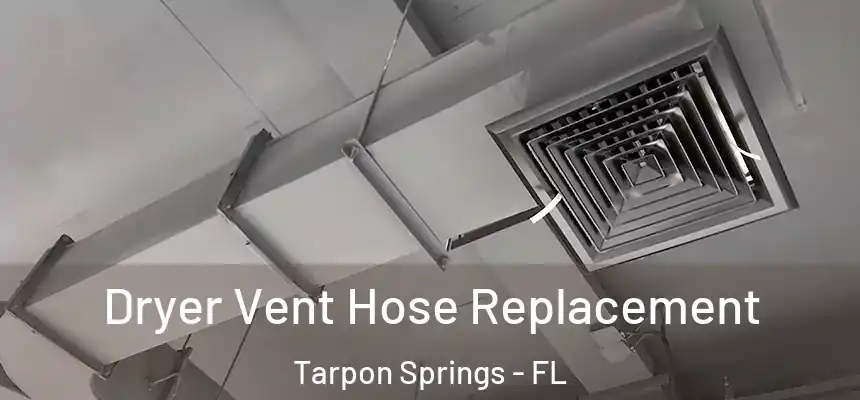Dryer Vent Hose Replacement Tarpon Springs - FL