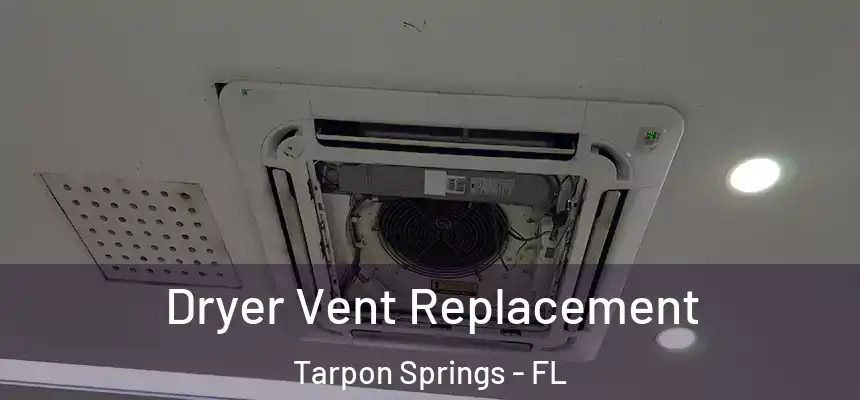 Dryer Vent Replacement Tarpon Springs - FL