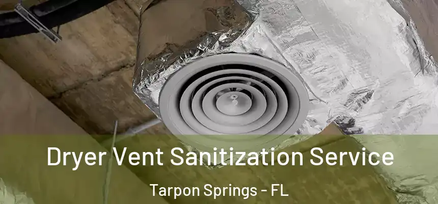 Dryer Vent Sanitization Service Tarpon Springs - FL