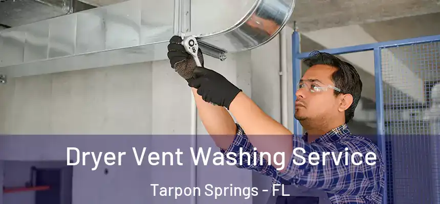 Dryer Vent Washing Service Tarpon Springs - FL