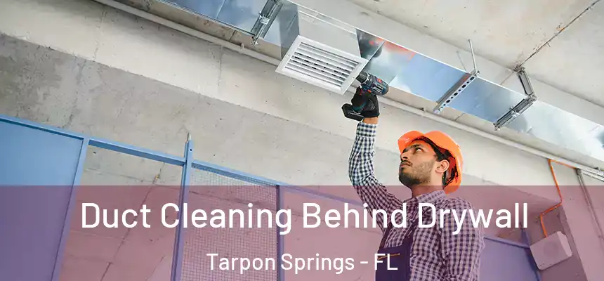 Duct Cleaning Behind Drywall Tarpon Springs - FL