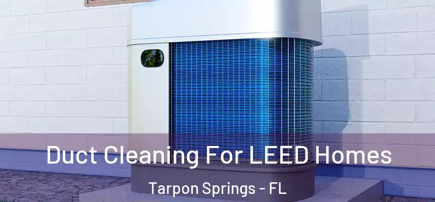 Duct Cleaning For LEED Homes Tarpon Springs - FL
