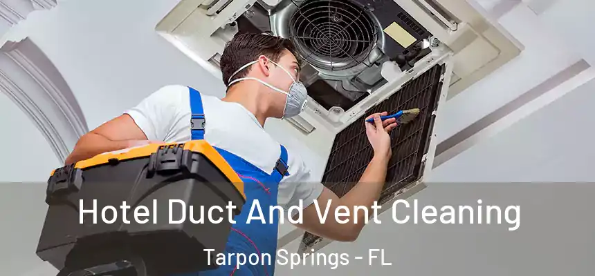 Hotel Duct And Vent Cleaning Tarpon Springs - FL