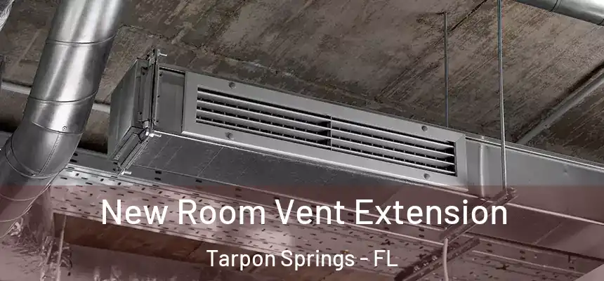 New Room Vent Extension Tarpon Springs - FL