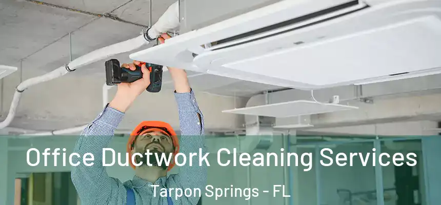 Office Ductwork Cleaning Services Tarpon Springs - FL