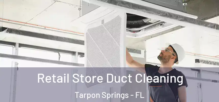 Retail Store Duct Cleaning Tarpon Springs - FL