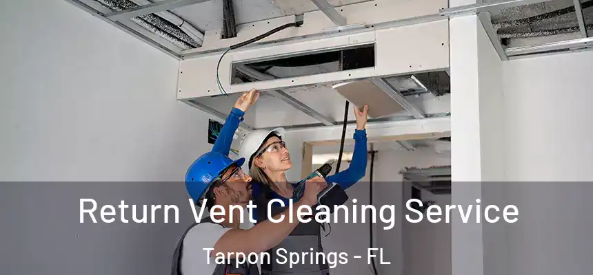 Return Vent Cleaning Service Tarpon Springs - FL