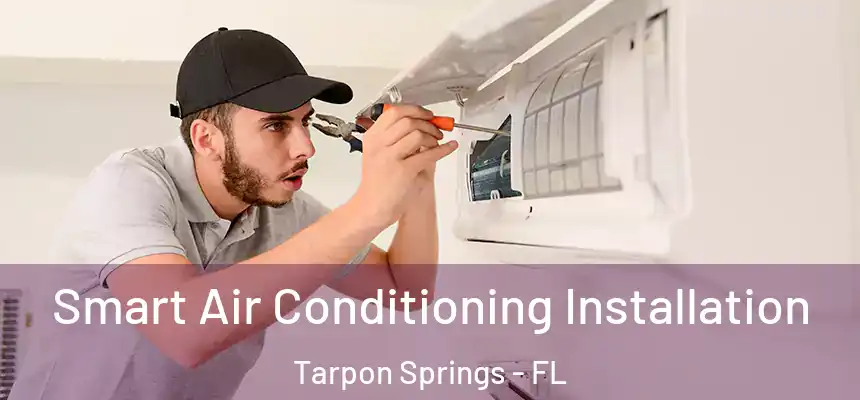 Smart Air Conditioning Installation Tarpon Springs - FL