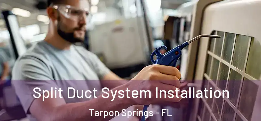 Split Duct System Installation Tarpon Springs - FL