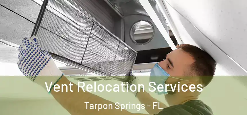 Vent Relocation Services Tarpon Springs - FL