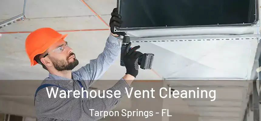 Warehouse Vent Cleaning Tarpon Springs - FL